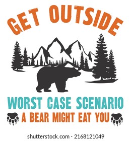 Get Outside Worst case Scenario Bear Might Eat Youis a vector design for printing on various surfaces like t shirt, mug etc. 