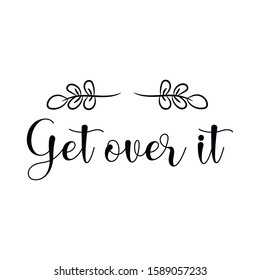 Get over it. Calligraphy saying for print. Vector Quote 
