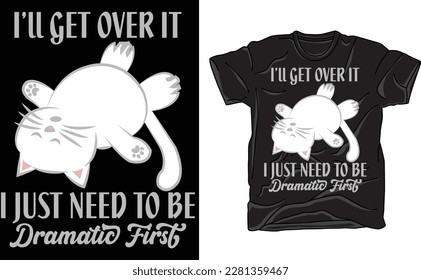 I’ll Get Over It I Just Need To Be Dramatic First Shirt,Sarcastic T-Shirt,Gift For Friend,Cute Animal Shirt,Best Friend Gift,Funny Shirt