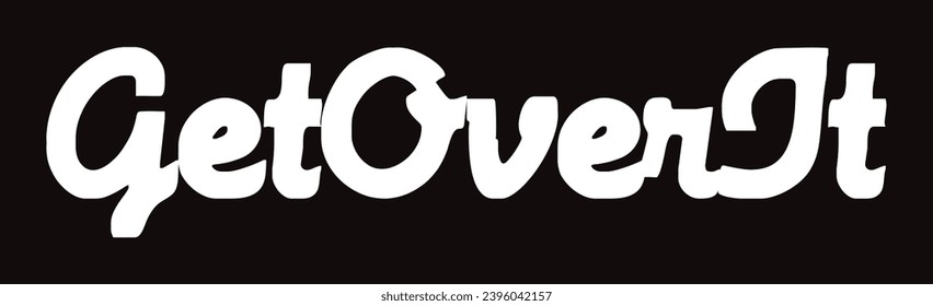get over it text on black background.