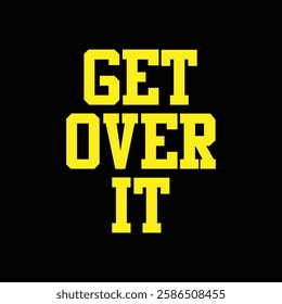 get over it text on black background.