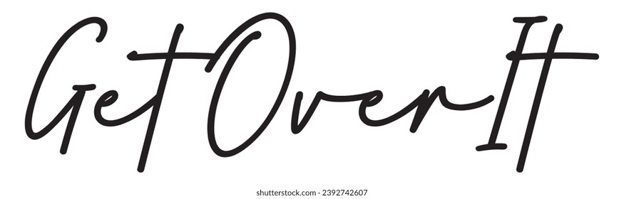 get over it text on white background.