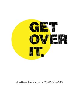 get over it text on white background.