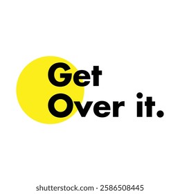 get over it text on white background.