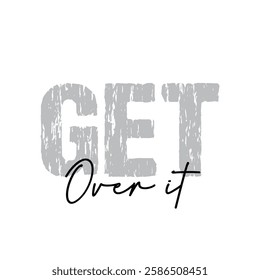 get over it text on white background.