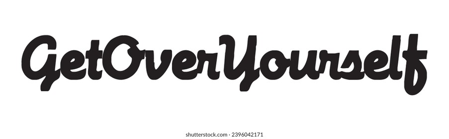 get over yourself text on white background.