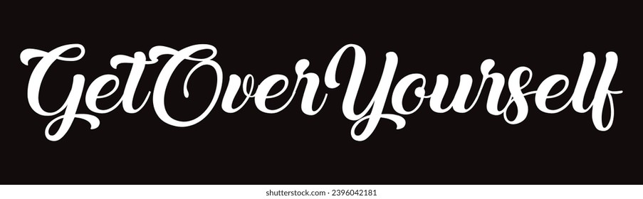 get over yourself text on black background.