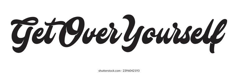 get over yourself text on white background.