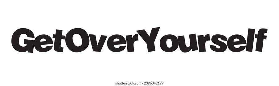 get over yourself text on white background.