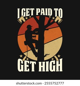 I Get Paid To Get High Arborist Lumberjack Vintage T Shirt Design