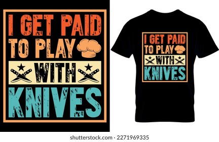 I get paid to play with knives. cooking t-Shirt Design, cooking t Shirt Design, cooking design, cook t-shirt design, 