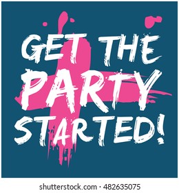 Get The Party Started! (Brush Lettering Vector Illustration Design Template)