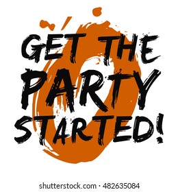 Get The Party Started! (Brush Lettering Vector Illustration Design Template)