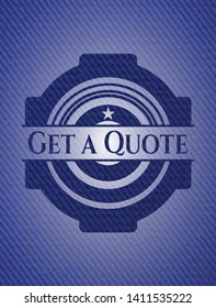 Get a Quote emblem with jean high quality background. Vector Illustration. Detailed.