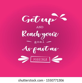 "Get up and reach your goal as fast as possible”,this is quote motivation