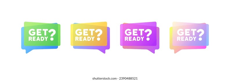 Get ready bubbles. Flat, color, message bubbles, get ready icons. Vector icons