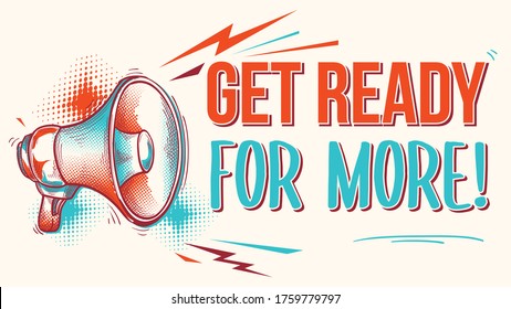 Get ready for more - advertising sign with drawn megaphone