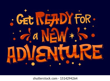 Get Ready for a New Adventure - lettering phrase. Colorful vector quote. Travel, outdoor, adventure. Typographic design. Vector isolated illustration. Modern hand lettering. Inspirational quote.