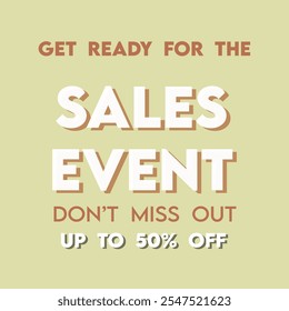 GET READY FOR THE SALES EVENT. DON'T MISS OUT. UP TO 50% OFF.