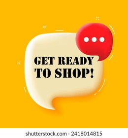 Get ready to shop. Speech bubble with Get ready to shop text. 3d illustration. Pop art style. Vector line icon for Business and Advertising
