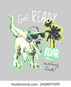 get ready slogan with cartoon dinosaur in sunglasses hand drawn vector illustration for boy fashion print