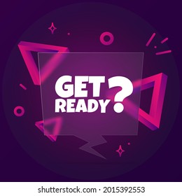 Get ready. Speech bubble banner with Get ready text. Glassmorphism style. For business, marketing and advertising. Vector on isolated background. EPS 10.