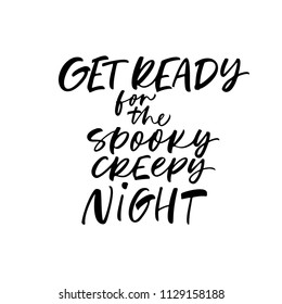 Get ready for spooky creepy night phrase. Holiday lettering. Halloween quote. Ink illustration. Modern brush calligraphy. Isolated on white background. 