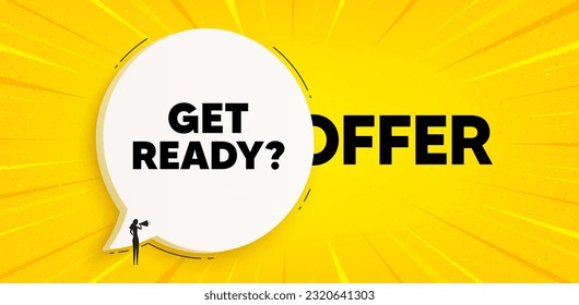 Get ready tag. Chat speech bubble banner. Special offer sign. Advertising discounts symbol. Get ready speech bubble message. Talk box background. Vector