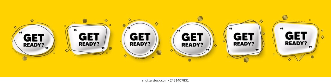 Get ready tag. Speech bubble 3d icons set. Special offer sign. Advertising discounts symbol. Get ready chat talk message. Speech bubble banners with comma. Text balloons. Vector