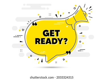 Get ready text. Alert megaphone chat bubble banner. Special offer sign. Advertising discounts symbol. Get ready chat message loudspeaker. Alert megaphone background. Vector
