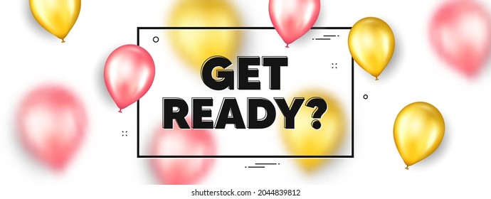 Get ready text. Balloons frame promotion ad banner. Special offer sign. Advertising discounts symbol. Get ready text frame message. Party balloons banner. Vector