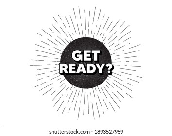 Get ready. Vintage star burst banner. Special offer sign. Advertising discounts symbol. Hipster sun with rays. Retro vintage starburst element. Sunburst rays bubble. Get ready banner. Vector