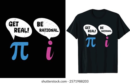 Get Real Be Rational Math Pun Pi Day T-Shirt Design