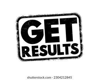 Get Results - means to achieve success or see the outcome of an effort, action, or process, text concept stamp