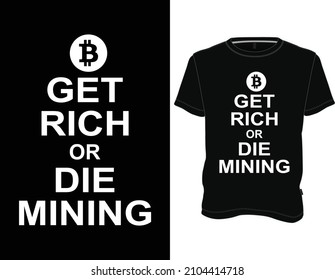 Get rich or die mining T-Shirt. Bitcoin t shirt design graphic vector