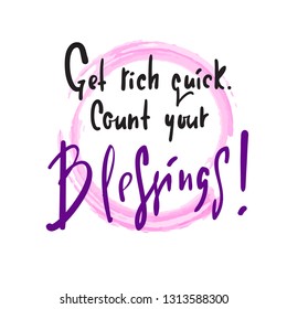 Get rich quick. Count your blessings - religious inspire and motivational quote. Hand drawn beautiful lettering. Print for inspirational poster, t-shirt, bag, cups, card, flyer, sticker, badge.