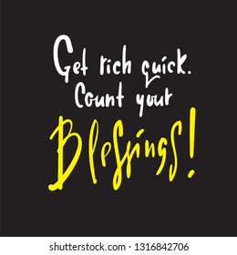 Get rich quick. Count your blessings - religious inspire and motivational quote. Hand drawn beautiful lettering. Print for inspirational poster, t-shirt, bag, cups, card, flyer, sticker, badge.