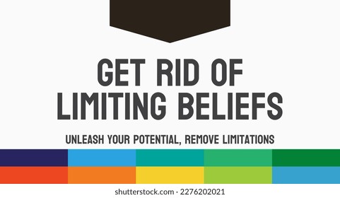 Get Rid Of Limiting Beliefs - Techniques to overcome negative beliefs and achieve goals.