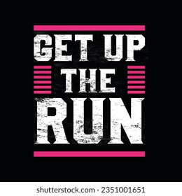 GET UP THE RUN, CREATIVE TYPOGRAPHY T SHIRT DESIGN  