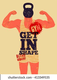 Get in Shape. Typographic Gym phrase vintage grunge poster design with strong man. Retro vector illustration.