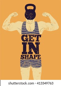 Get in Shape. Typographic Gym phrase vintage grunge poster design with strong man. Retro vector illustration.