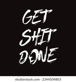 Get Shit Done. Inspiring Creative Motivation Quote Poster Template. Vector Typography Banner Design Concept On black Background