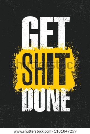 Get Shit Done. Inspiring Creative Motivation Quote Poster Template. Vector Typography Banner Design Concept On Grunge Texture Rough Background