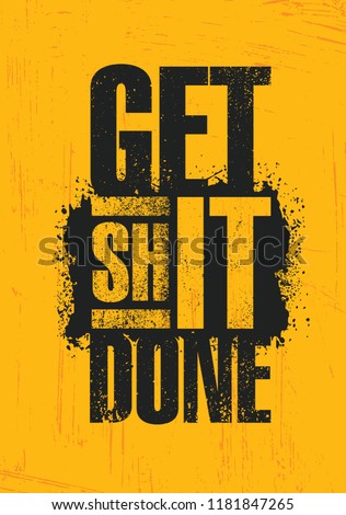 Get Shit Done. Inspiring Creative Motivation Quote Poster Template. Vector Typography Banner Design Concept On Grunge Texture Rough Background