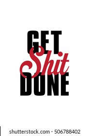 'get shit done' phrase poster. motivational quote. Vector illustration. typography elements on white background