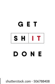 'get shit done' phrase poster. motivational quote. Vector illustration. typography elements on white background