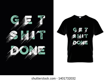 Get Shit Done Typography T Shirt Design Vector