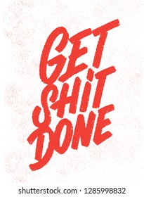Get shit done. Vector lettering. Motivational poster.