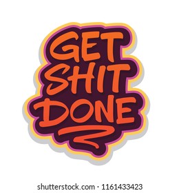 Get Shit Done vivid expressive lettering. Brush calligraphy on white background