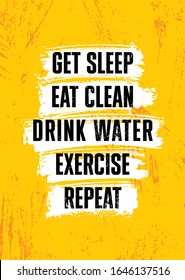 Get sleep. Eat clean. Drink Water. Exercise. Repeat. Inspiring typography motivation quote banner on textured background.